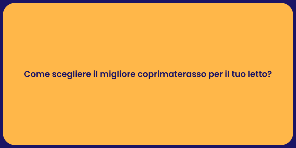 Come scegliere il migliore coprimaterasso per il tuo letto?