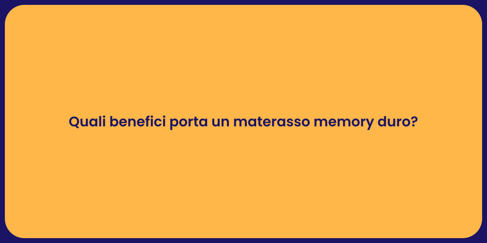 Quali benefici porta un materasso memory duro?
