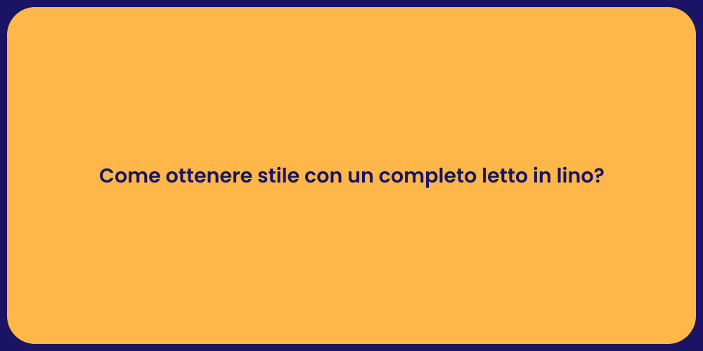 Come ottenere stile con un completo letto in lino?