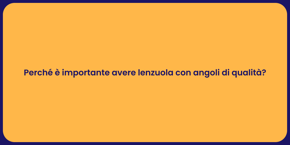 Perché è importante avere lenzuola con angoli di qualità?