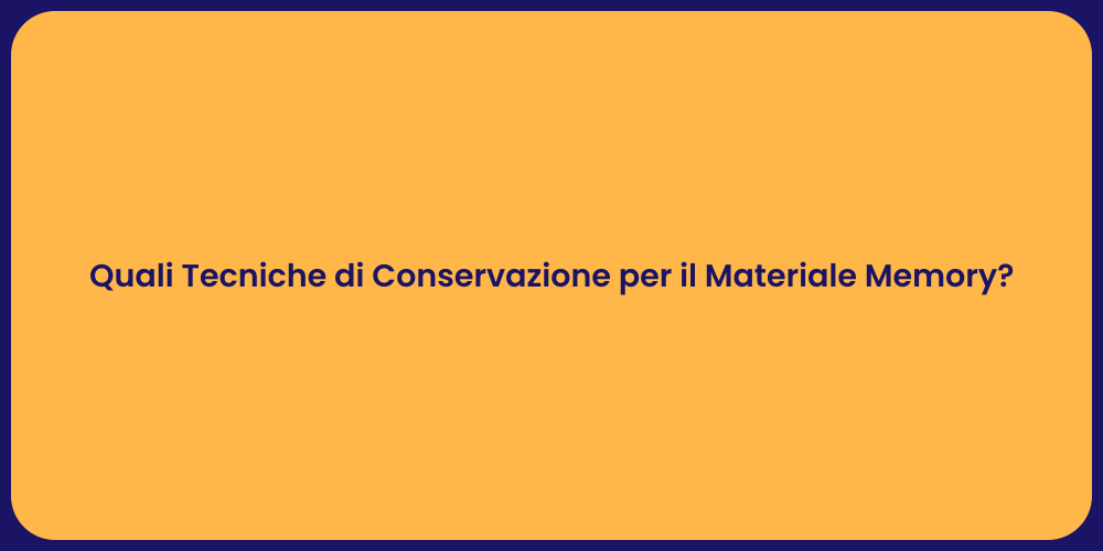 Quali Tecniche di Conservazione per il Materiale Memory?