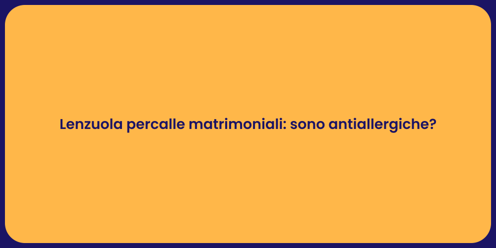 Lenzuola percalle matrimoniali: sono antiallergiche?