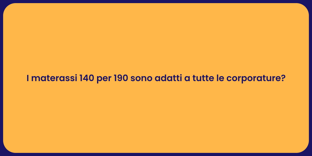 I materassi 140 per 190 sono adatti a tutte le corporature?