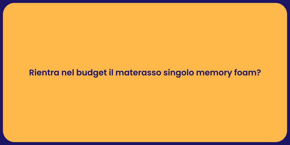 Rientra nel budget il materasso singolo memory foam?