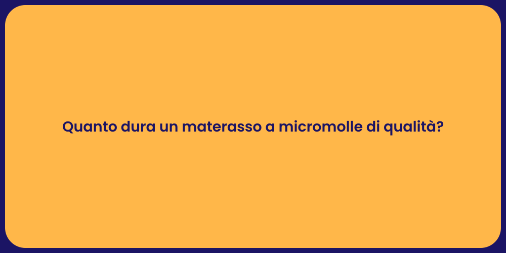 Quanto dura un materasso a micromolle di qualità?