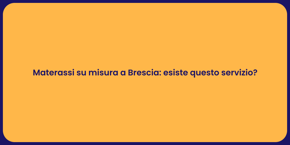 Materassi su misura a Brescia: esiste questo servizio?