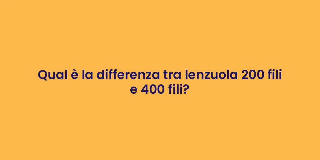 Qual è la differenza tra lenzuola 200 fili e 400 fili?
