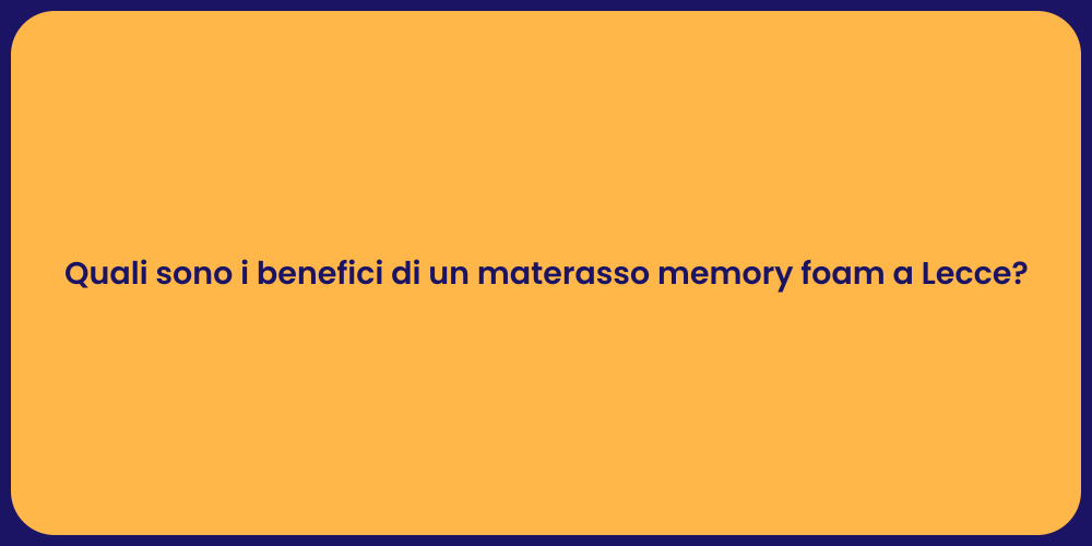 Quali sono i benefici di un materasso memory foam a Lecce?