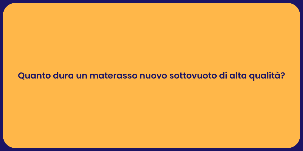Quanto dura un materasso nuovo sottovuoto di alta qualità?