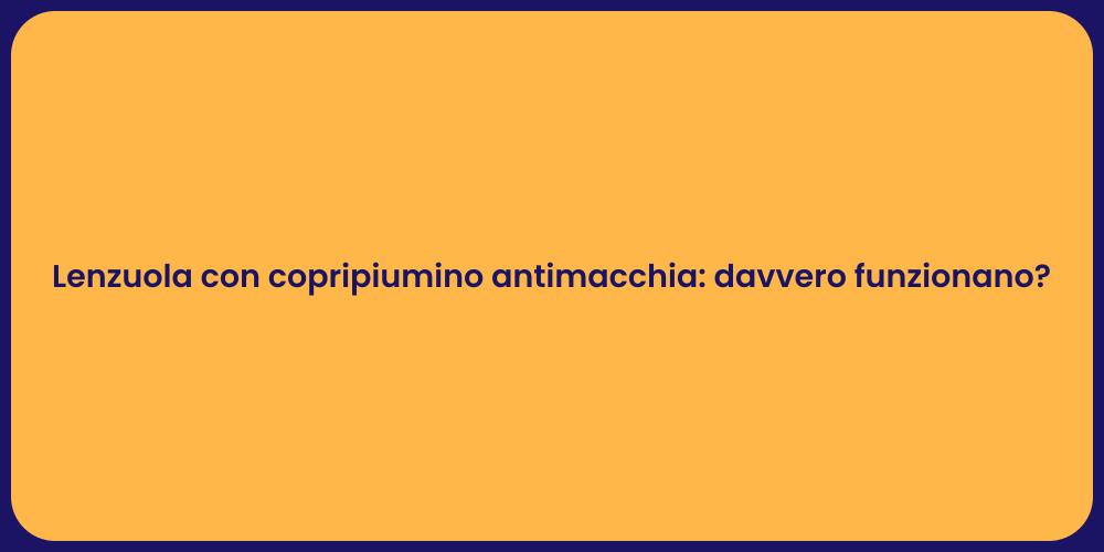 Lenzuola con copripiumino antimacchia: davvero funzionano?