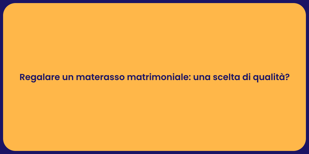 Materasso matrimoniale: il regalo perfetto