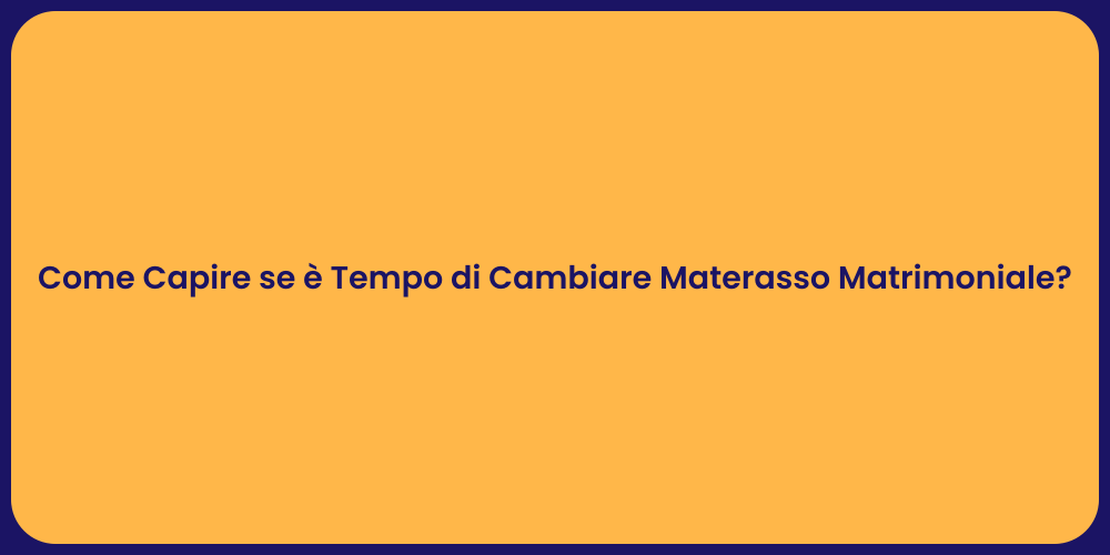 Come Capire se è Tempo di Cambiare Materasso Matrimoniale?