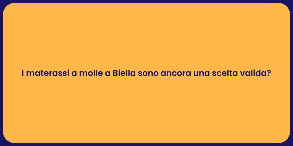 I materassi a molle a Biella sono ancora una scelta valida?