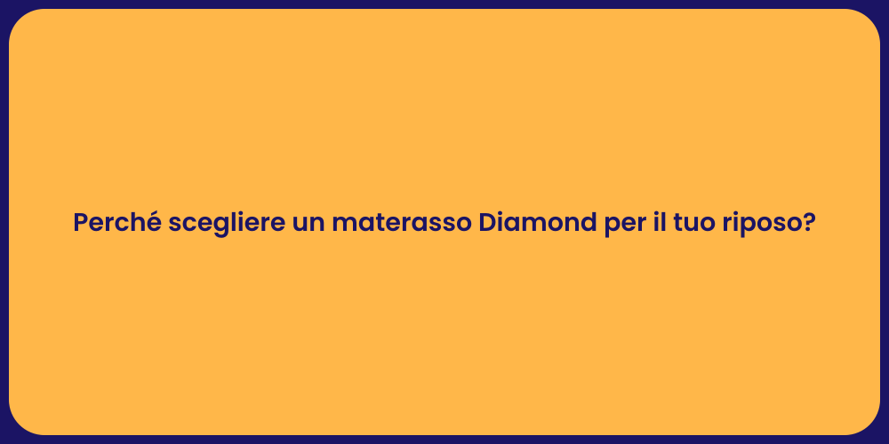 Perché scegliere un materasso Diamond per il tuo riposo?
