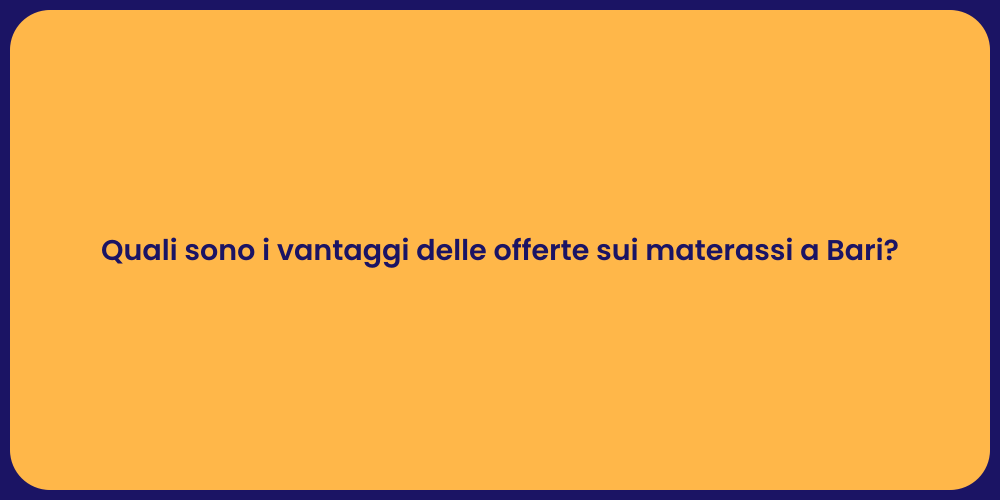 Quali sono i vantaggi delle offerte sui materassi a Bari?