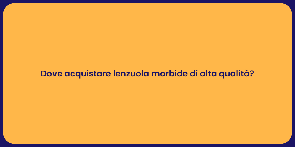 Dove acquistare lenzuola morbide di alta qualità?