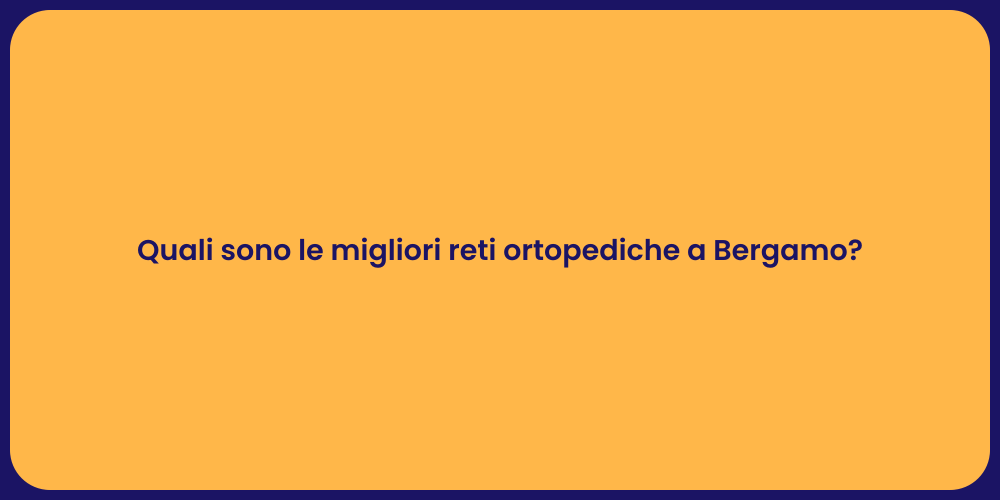 Quali sono le migliori reti ortopediche a Bergamo?