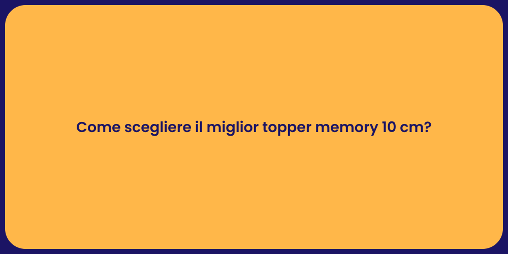 Come scegliere il miglior topper memory 10 cm?