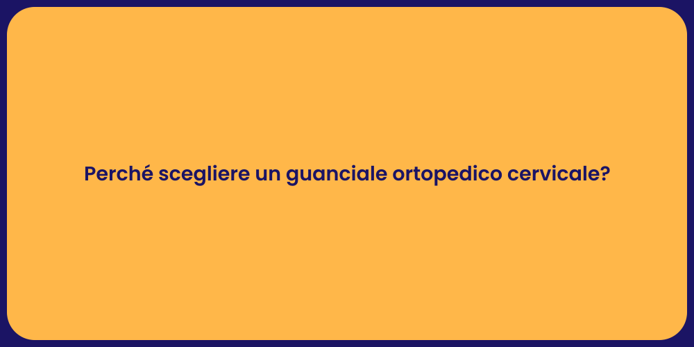 Perché scegliere un guanciale ortopedico cervicale?