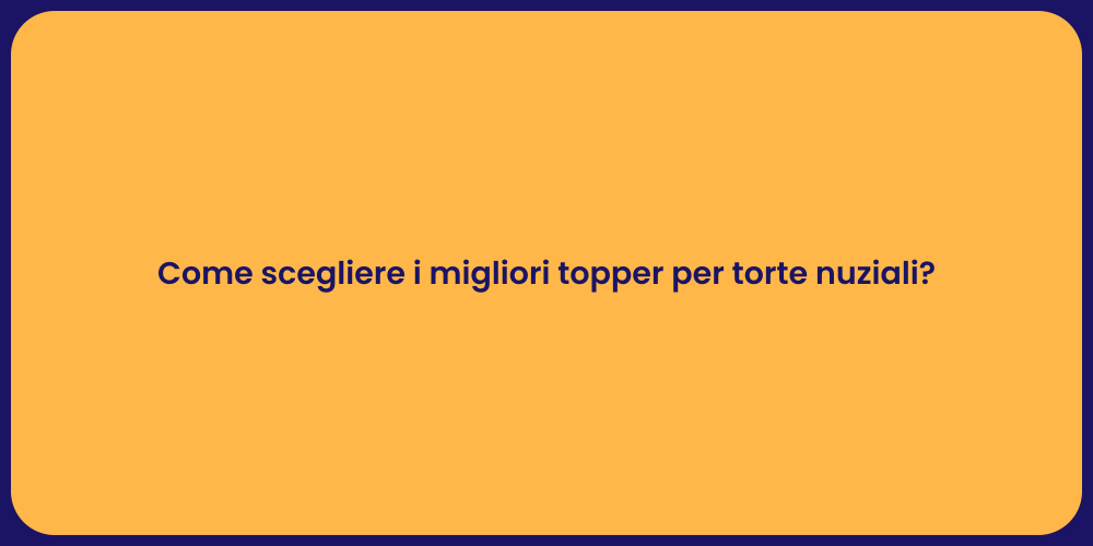Come scegliere i migliori topper per torte nuziali?