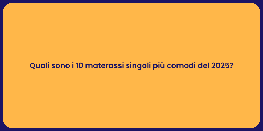 Quali sono i 10 materassi singoli più comodi del 2025?