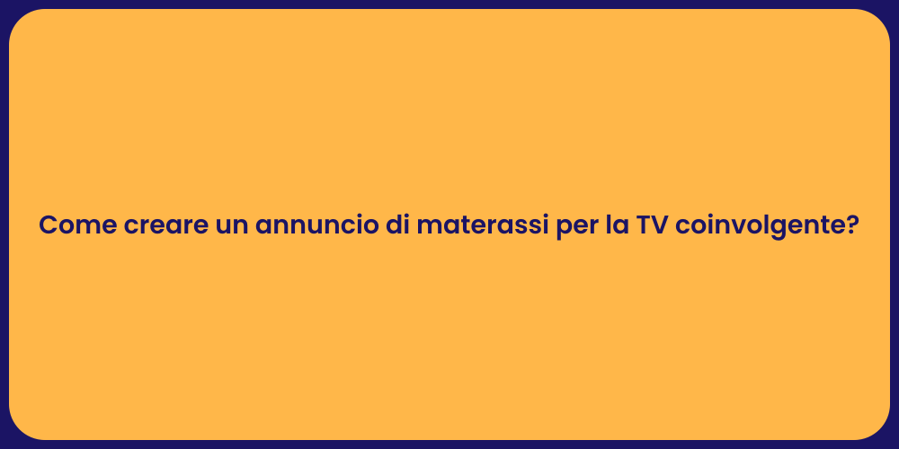 Come creare un annuncio di materassi per la TV coinvolgente?