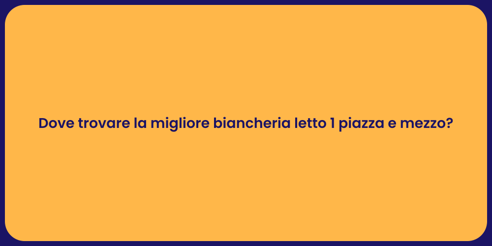 Dove trovare la migliore biancheria letto 1 piazza e mezzo?