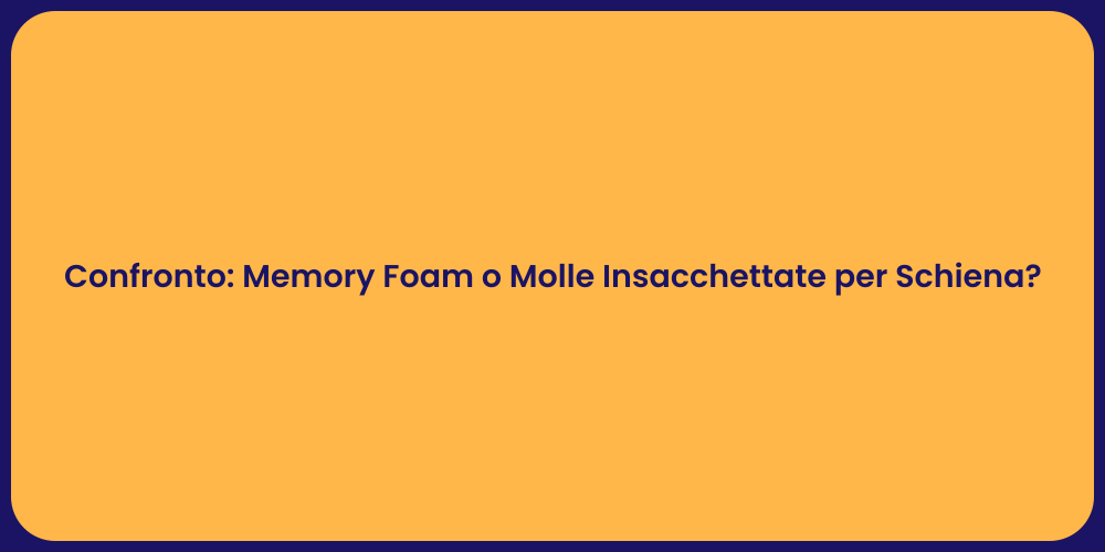 Confronto: Memory Foam o Molle Insacchettate per Schiena?