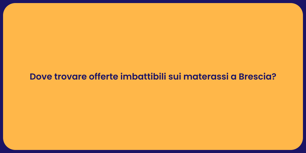 Dove trovare offerte imbattibili sui materassi a Brescia?