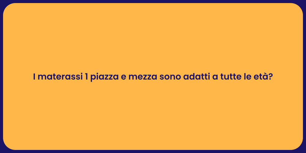 I materassi 1 piazza e mezza sono adatti a tutte le età?