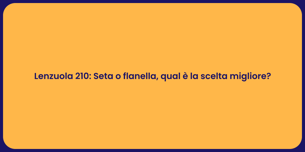 Lenzuola 210: Seta o flanella, qual è la scelta migliore?
