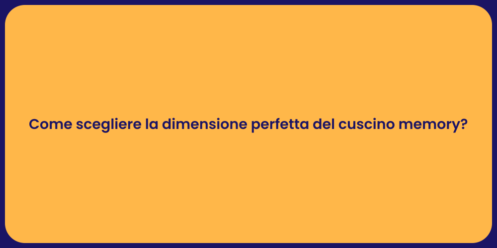 Come scegliere la dimensione perfetta del cuscino memory?