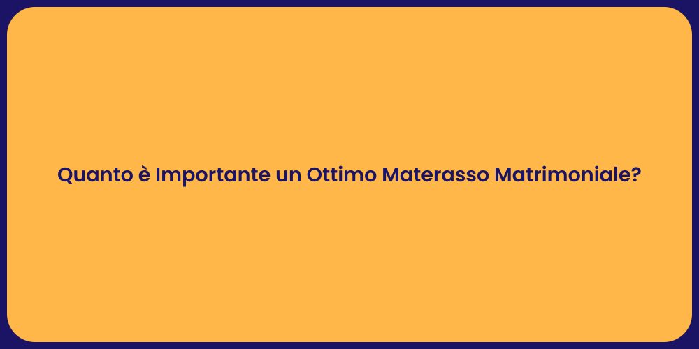 Quanto è Importante un Ottimo Materasso Matrimoniale?