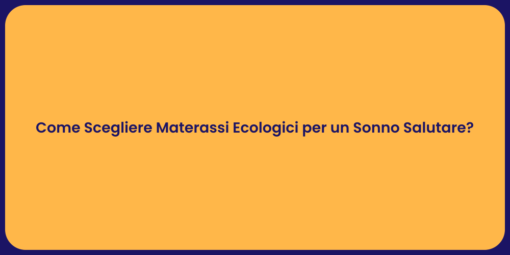 Come Scegliere Materassi Ecologici per un Sonno Salutare?