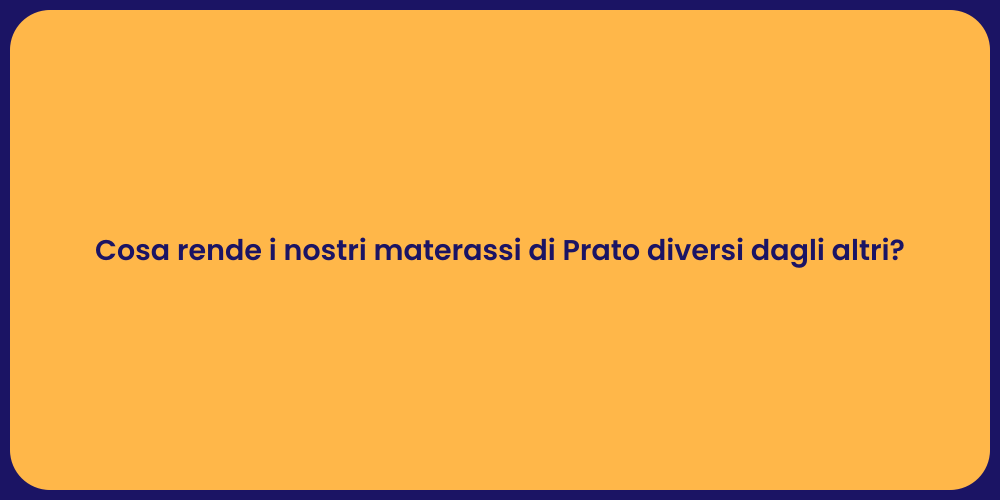 Cosa rende i nostri materassi di Prato diversi dagli altri?