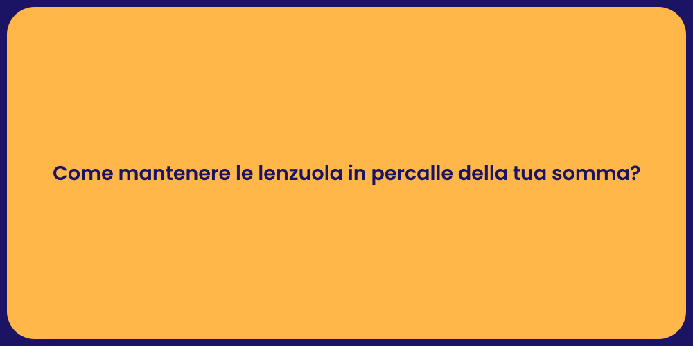 Come mantenere le lenzuola in percalle della tua somma?