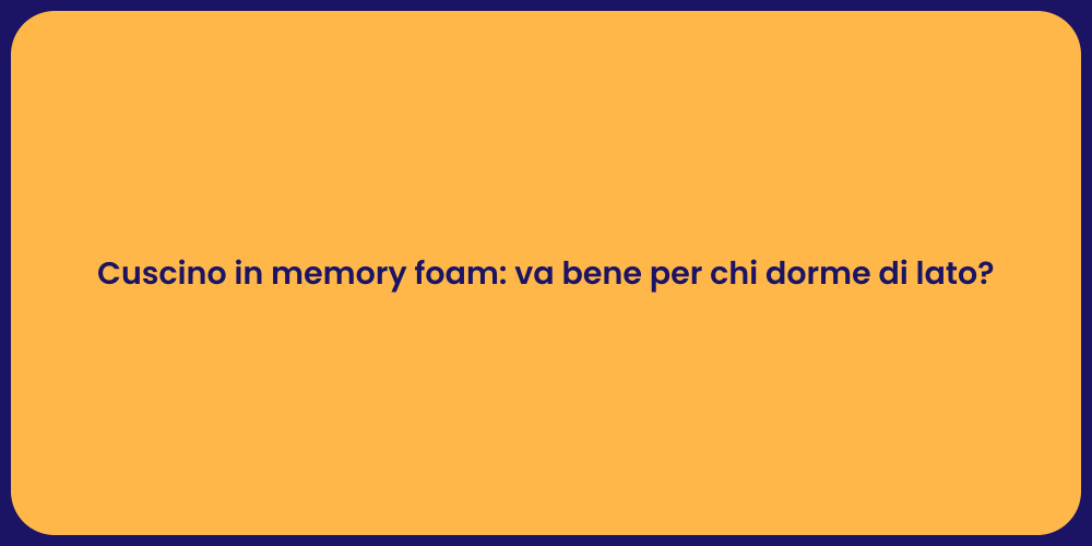 Cuscino in memory foam: va bene per chi dorme di lato?