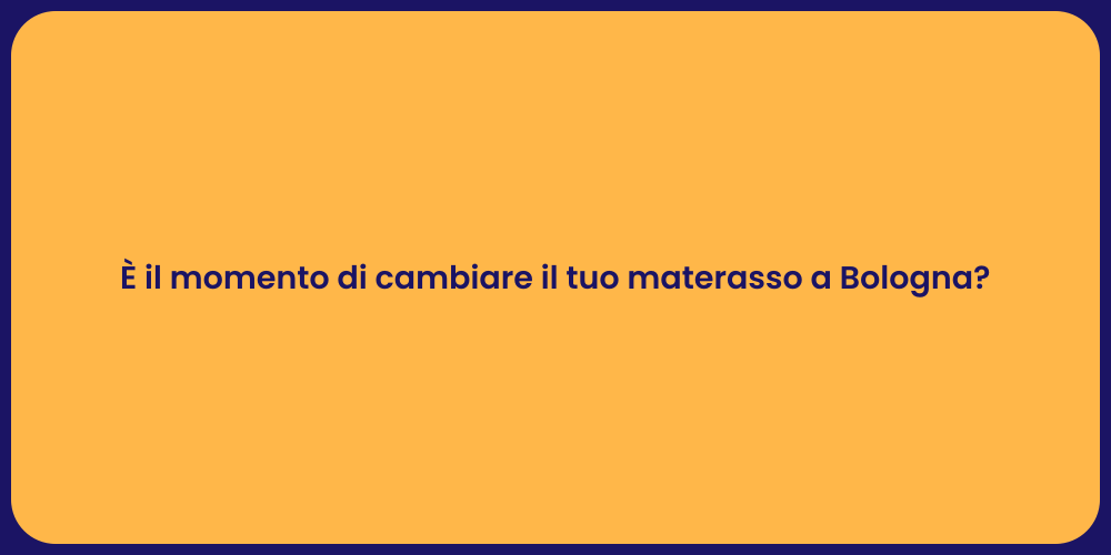 È il momento di cambiare il tuo materasso a Bologna?