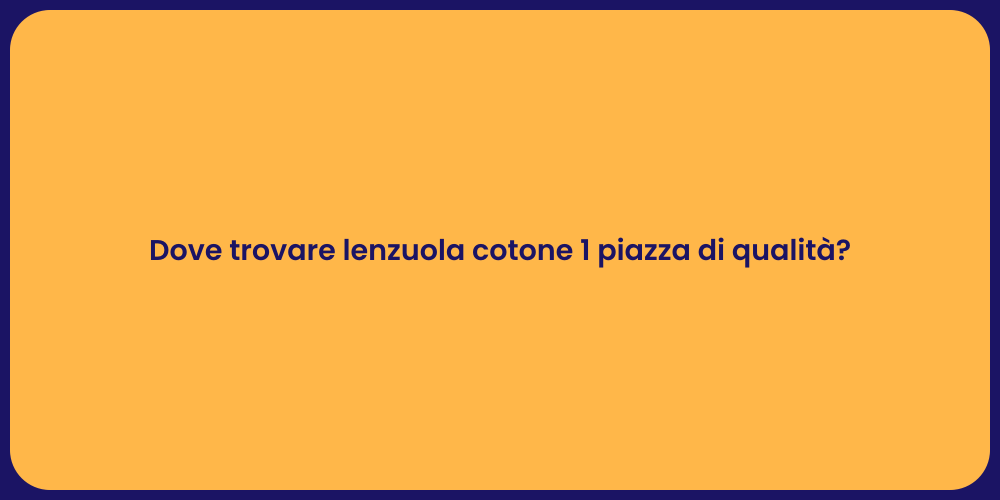 Dove trovare lenzuola cotone 1 piazza di qualità?