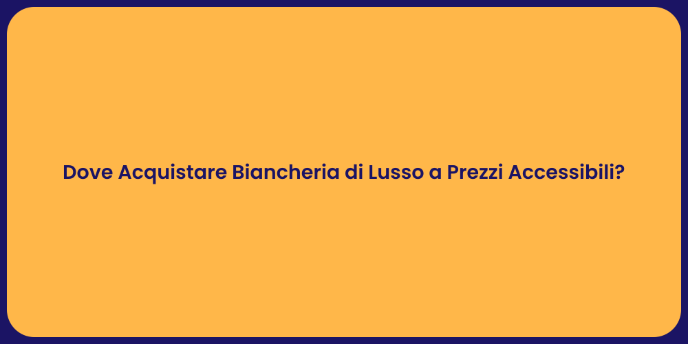 Dove Acquistare Biancheria di Lusso a Prezzi Accessibili?