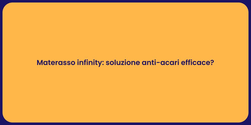 Materasso infinity: soluzione anti-acari efficace?