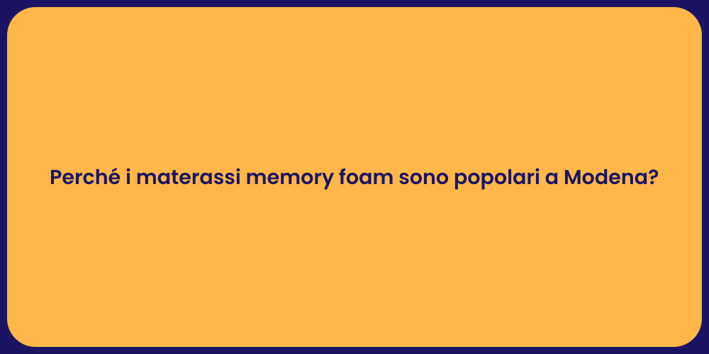 Perché i materassi memory foam sono popolari a Modena?