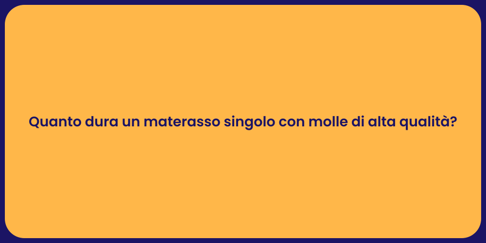 Quanto dura un materasso singolo con molle di alta qualità?