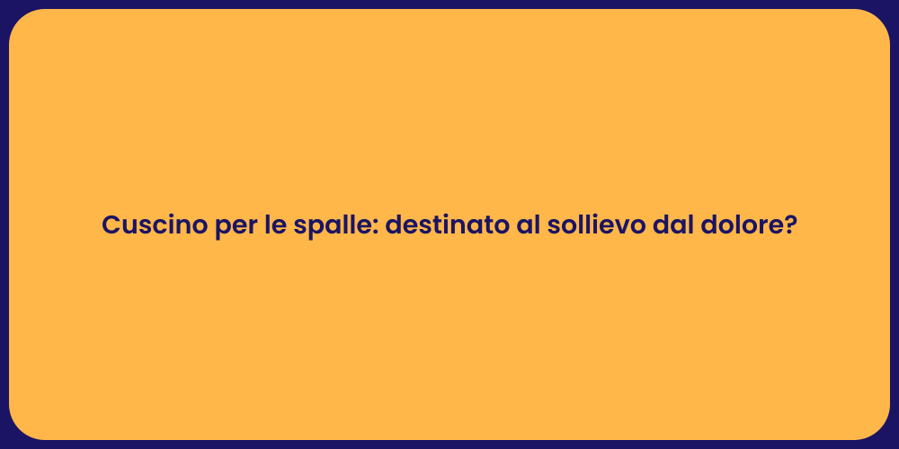 Cuscino per le spalle: destinato al sollievo dal dolore?