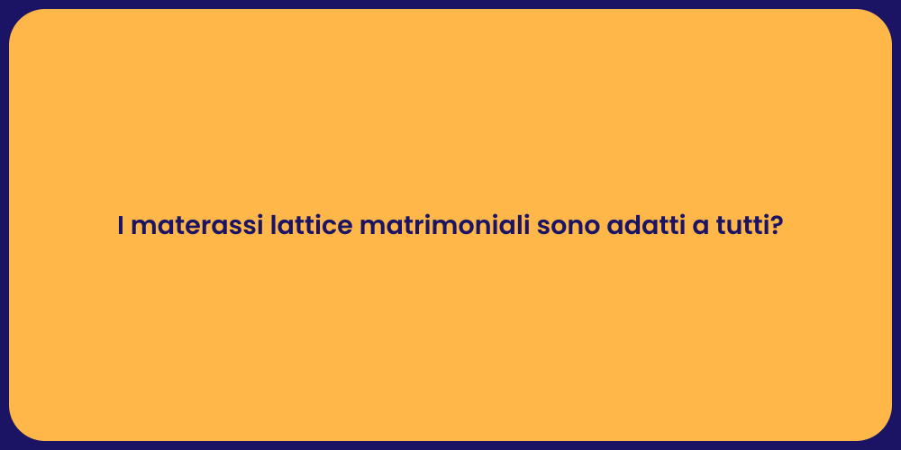 I materassi lattice matrimoniali sono adatti a tutti?