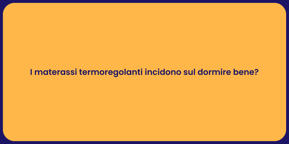 I materassi termoregolanti incidono sul dormire bene?