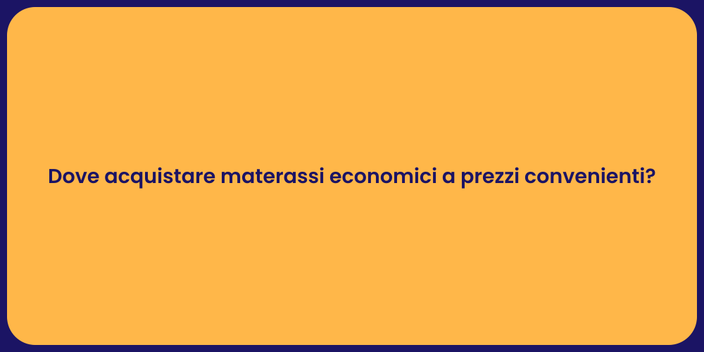 Dove acquistare materassi economici a prezzi convenienti?