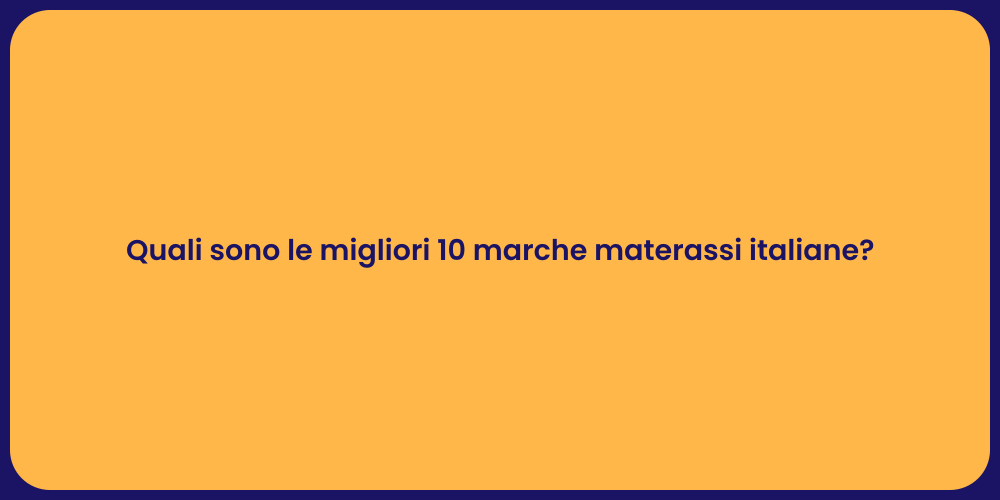 Quali sono le migliori 10 marche materassi italiane?