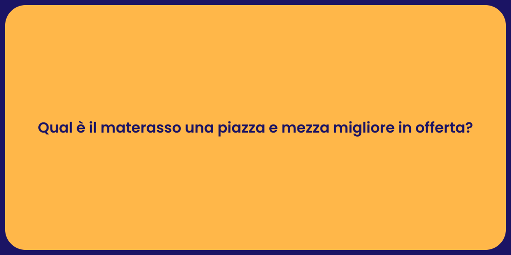 Qual è il materasso una piazza e mezza migliore in offerta?