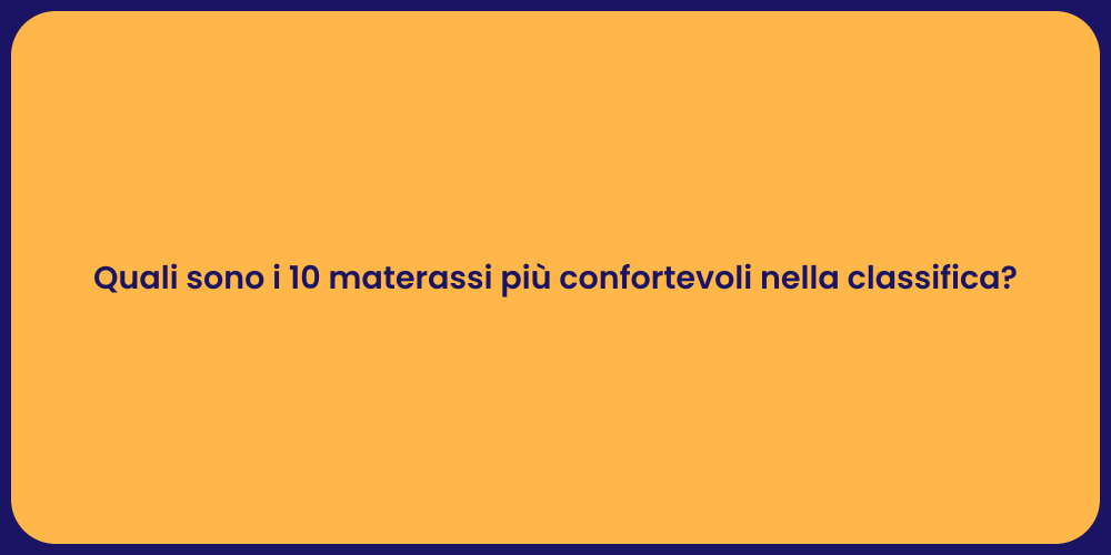 Quali sono i 10 materassi più confortevoli nella classifica?